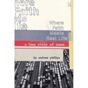 Where Faith Meets Real Life: a teen study of James -- Andrew Phillips